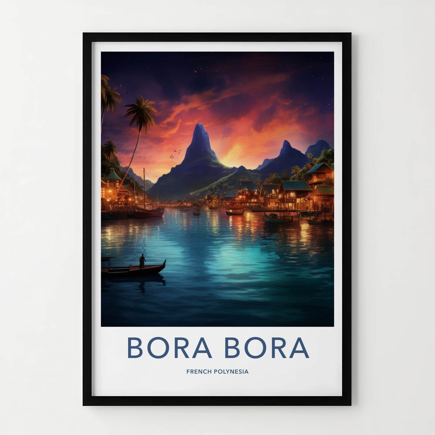 Bora Bora Poster - French Polynesia Wall Art - Mountain Lagoon Village Gift
