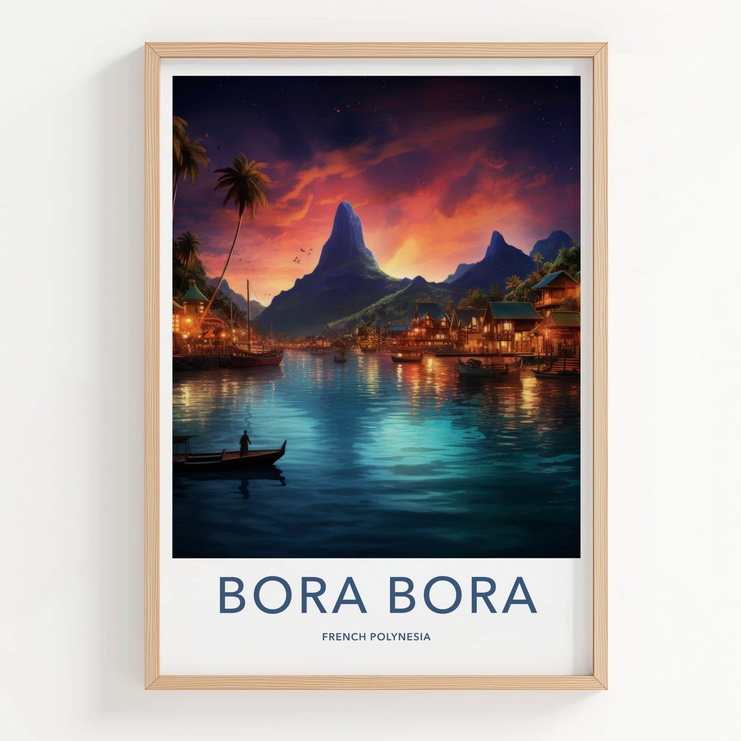 Bora Bora Poster - French Polynesia Wall Art - Mountain Lagoon Village Gift
